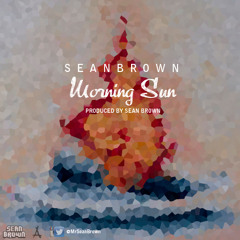 Sean Brown - Morning Sun (Prod by Sean Brown)