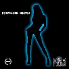 BOB RUM - PRIMEIRA DAMA (By: Batutinha)