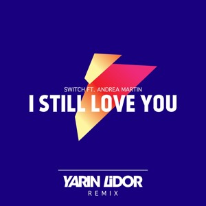 Play Switch feat. Andrea Martin - I Still Love You (Yarin Lidor Remix)