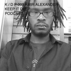 K / D P - KEEP IT DEEP PODCAST - 003 AMIR ALEXANDER