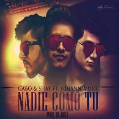 Nadie Como Tu - Gabo & Shay Feat. Johann Music
