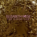 Elizabeth&#x20;Rose The&#x20;Good&#x20;Life Artwork