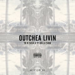 "Outchea Livin" FT Ty Dolla $ign"