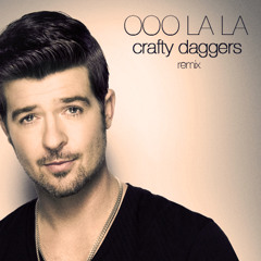 Ooo La La - Robin Thicke (Crafty Daggers Remix) *FREE DOWNLOAD*