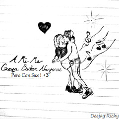 - A Mi Me Gusta Bailar Norteñas Pero Con Sax ! (Norteñitas Mix 2k13) [Deejay'Richy]