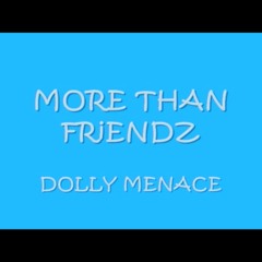 Dolly Menace - More Than Friends ❤