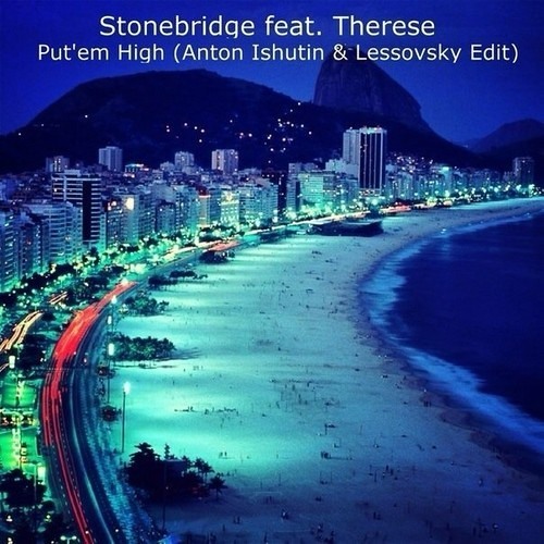 Stonebridge Feat. Therese – Put 'em High (Anton Ishutin & Lessovsky Edit)