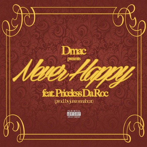 D-Mac Feat. Priceless Da ROC - Never Happy