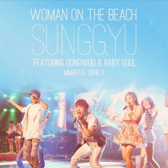 SungGyu ft. DongWoo & Baby Soul (Immortal Song 2) - Woman On The Beach