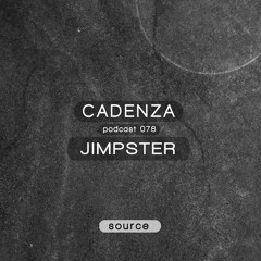 Cadenza Podcast | 078 - Jimpster (Source)