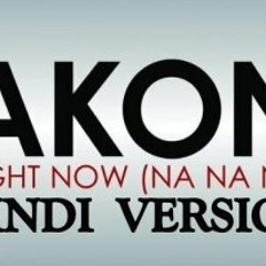 AKON Right Now(NA NA NA)- Hindi version