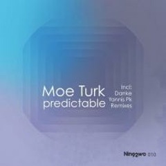 Moe Turk - Predictable (Yannis PK Remix) [Nin92wo Records]