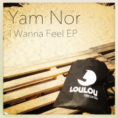 Yam Nor - I Wanna Feel EP (PREVIEW LOW QUALITY)- LouLou records
