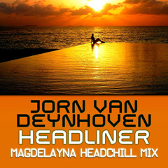 Jorn van Deynhoven - Headliner (Magdelayna Headchill Mix)