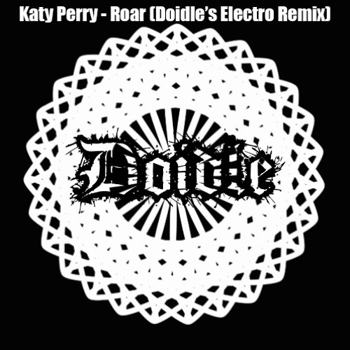 Stream Katy Perry - Roar (Doidle's Electro Remix) (Radio Edit) [FREE  DOWNLOAD] by Doidle | Listen online for free on SoundCloud
