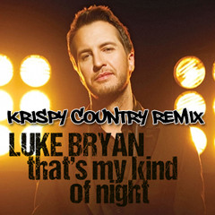 Luke Bryan - That's My Kind Of Night ((Krispy Country ReDrum))