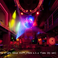 The Wright Venue Stuff_JTBIG a.k.a Tlama (Dj Set)
