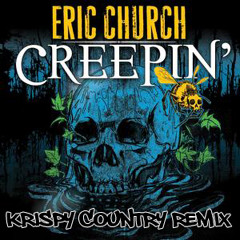 Eric Church - Creepin' State of Mind ((Krispy Country Remix))