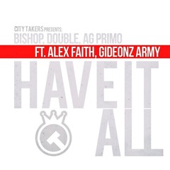 Bishop, Double, AgPrimo - Have It All (feat. Alex Faith & Gideonz Army)