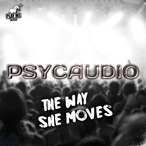 Psycaudio - The Way She Moves (Original Mix) [Play Me Free]