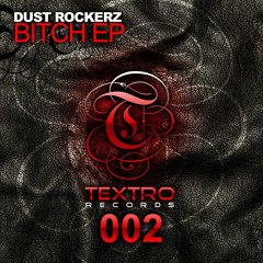 TXO002 : Dust Rockerz - Bitch (Original Mix)