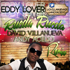 Eddy Lover - Rueda Rueda (Andy Acedo & David Villanueva Remix)        [¡YA en DESCARGA!]