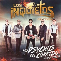 Los Inquietos Del Norte Mix"Los Psychos Del Corrido"