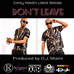 Corey Mekell Don't Leave Produced By DJ Miami Myztro