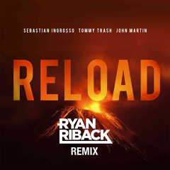 Reload (Ryan Riback Remix) - Sebastian Ingrosso & Tommy Trash **FREE DOWNLOAD**