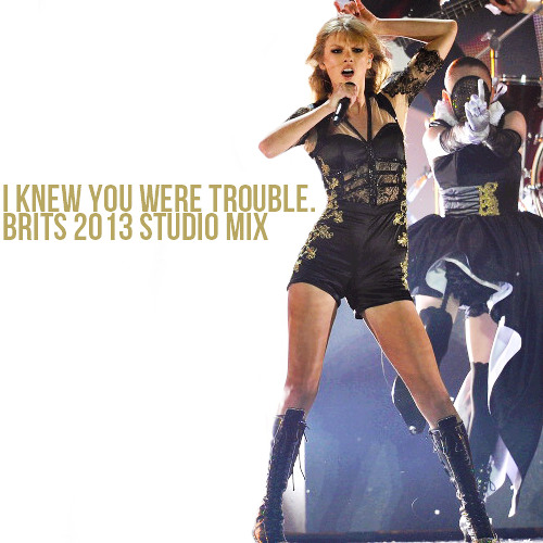 Taylor Swift - I Knew You Were Trouble