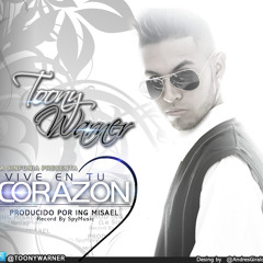 TOONY WARNER- Vive En Tu COraZÓn (Prod.By Ing.MisaeL)