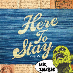 HERE TO STAY - MR. ZOMBIE MIX