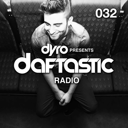Dyro presents Daftastic Radio 032