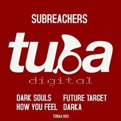 Subreachers - Dark Souls EP (TUBAd003) [FKOF Promo]