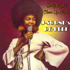 Betty Wright - Clean Up Woman ( J - Sound's Re-Beef)