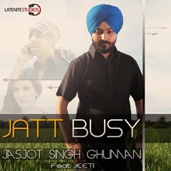 Jatt Busy - Jasjot Ghuman Feat Jeeti