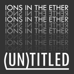 Ions in the Ether - (UN)titled - 02 Brainstorm.mp3