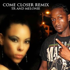 Come Closer Remix - TR and Melonie