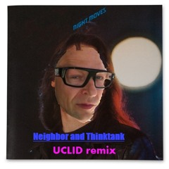 Night Moves-Neighbor & Think Tank (UCLID Remix)