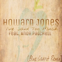 Howard Jones - I've Said Too Much [Blue Carrot Remix]