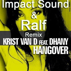 Krist Van D feat. Dhany - Hangover (Impact Sound & Ralf Remix)