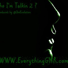 Who I'm Talkin 2