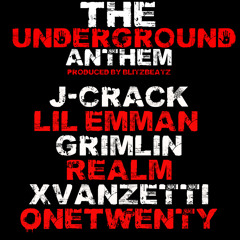 The Underground Anthem (Prod. by Blitzbeats)(Feat. J-Crack, Lil Emman, Realm, xVanzetti, OneTwenty)
