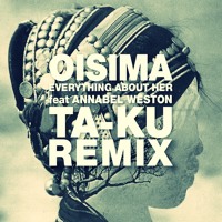 Oisima - Everything About Her Ft. Annabel Weston (Ta-Ku Remix)