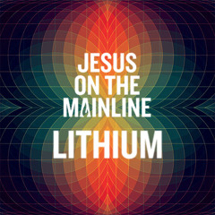 Lithium - Jesus On The Mainline