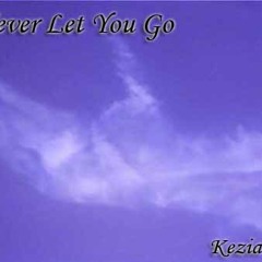 Never Let U Go -KeziaYu