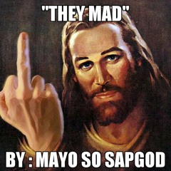 They Mad-Mayo So Sap God