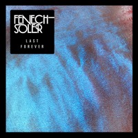 Fenech-Soler - Last Forever