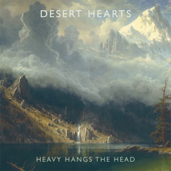 Desert Hearts - Heavy Hangs the Head