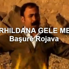 SERHILDANA GELE ME LI BASRE ROJAVA
